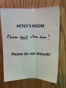 Don’t disturb Petey when he’s in his special room!